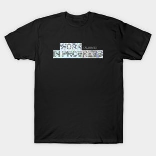 Work (always) in progress T-Shirt